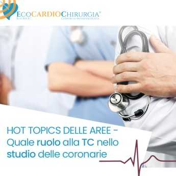 HOT TOPICS DELLE AREE - Quale ruolo alla TC nello studio delle coronarie
