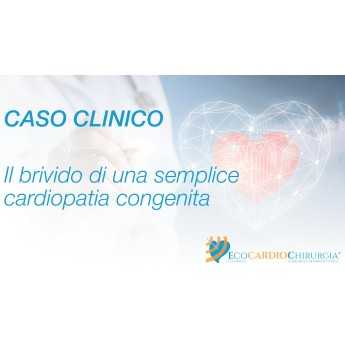 CASO CLINICO - Il brivido di una semplice cardiopatia congenita