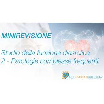 MINIREVISIONE - CLINICA - Studio della funzione diastolica - 2 - Patologie complesse frequenti