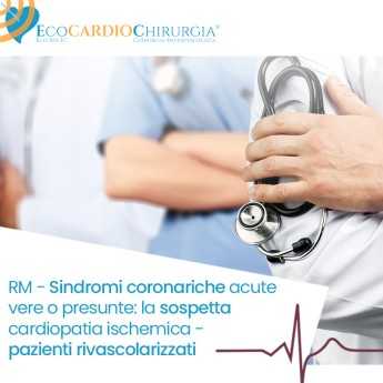 RM - Sindromi coronariche acute vere o presunte: la sospetta cardiopatia ischemica - pazienti rivascolarizzati