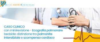 CASO CLINICO CON MINIREVISIONE - Ecografia polmonare bedside: focus on distinzione tra polmonite interstiziale e scompenso cardiaco