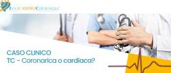 CASO CLINICO - TC. Coronarica o cardiaca?