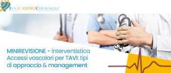 MINIREVISIONE - INTERVENTISTICA - Accessi vascolari per TAVI: tipi di approccio & management
