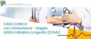 CASO CLINICO CON MINIREVISIONE - Doppio orifizio mitralico congenito (DOMV)