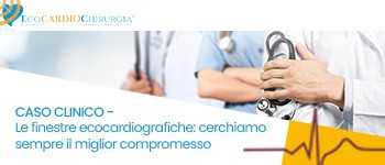 CASO CLINICO - Le finestre ecocardiografiche: cerchiamo sempre il miglior compromesso