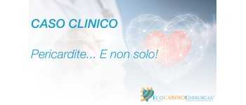 CASO CLINICO - Pericardite... E non solo!