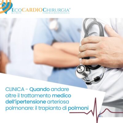 CLINICA - Quando andare oltre il trattamento medico dell’ipertensione arteriosa polmonare: il trapianto di polmoni