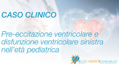 CASO CLINICO - CPC - Pre-eccitazione ventricolare e disfunzione ventricolare sinistra nell'età pediatrica