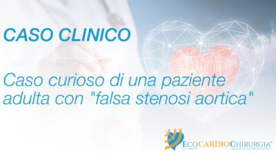 CASO CLINICO - CPC - Caso curioso di una paziente adulta con "falsa stenosi aortica"